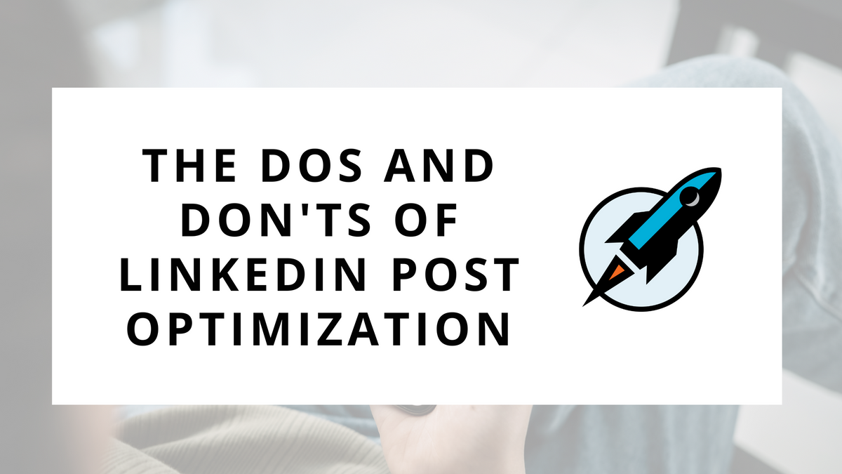 Maximize Your Reach: The Dos and Don'ts of LinkedIn Post Optimization