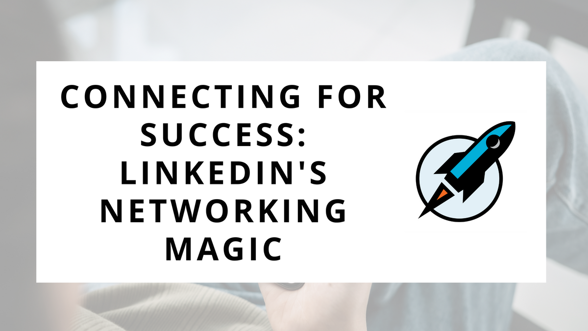 Connecting for Success: LinkedIn's Networking Magic