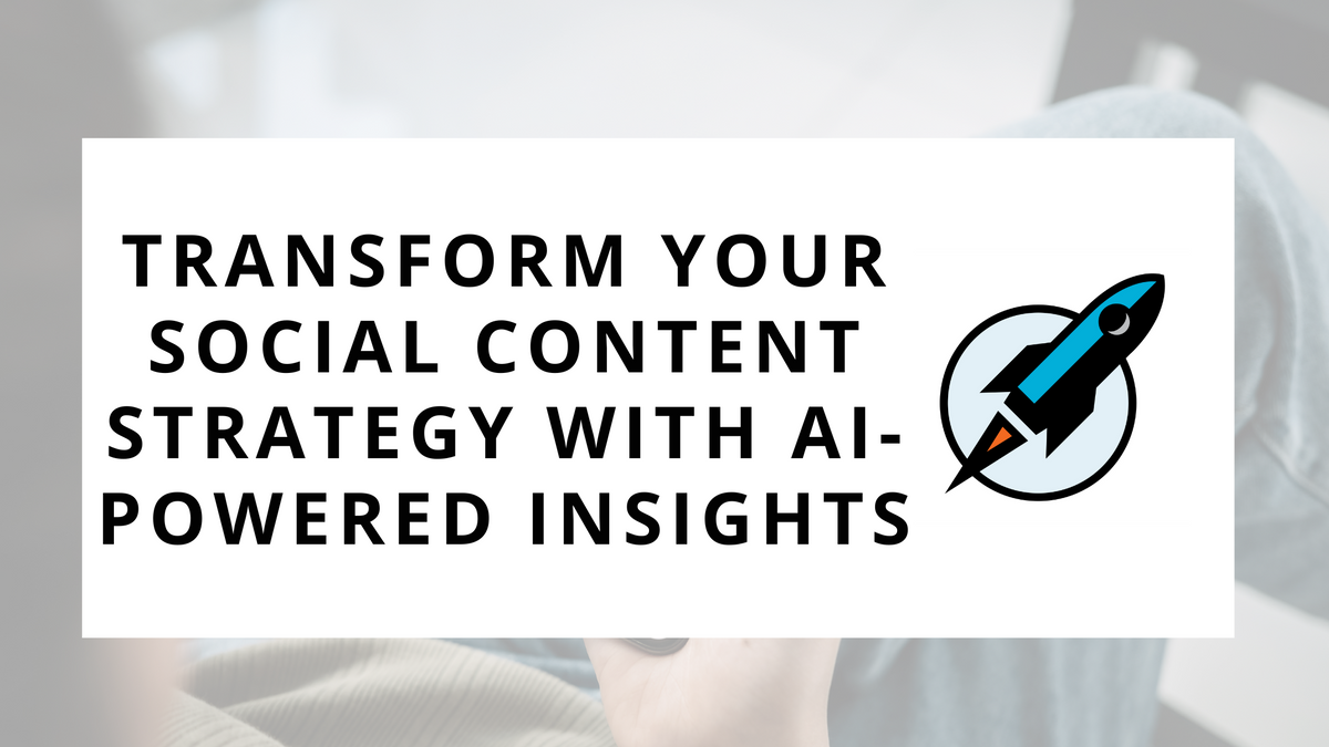 Transform Your Social Content Strategy with AI-Powered Insights