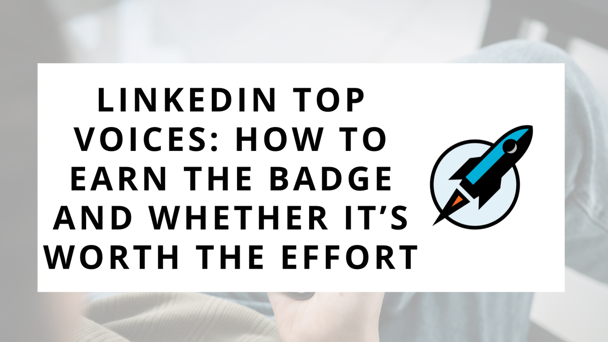 LinkedIn Top Voices: How to Earn the Badge and Whether It’s Worth the Effort